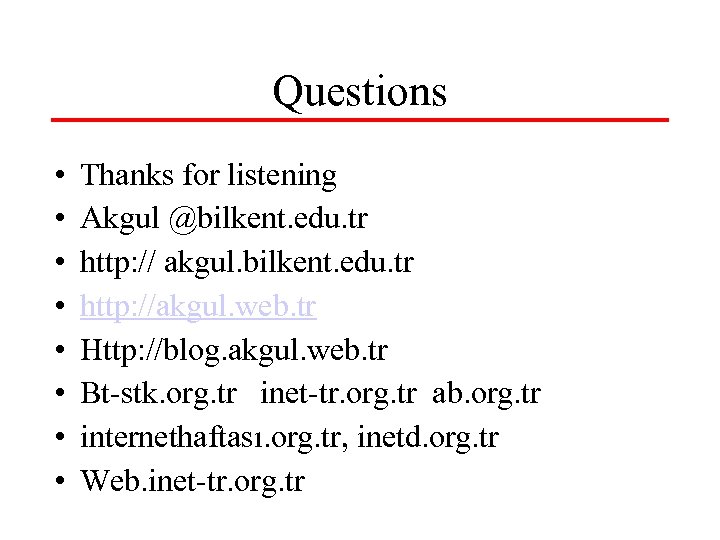 Questions • • Thanks for listening Akgul @bilkent. edu. tr http: // akgul. bilkent.