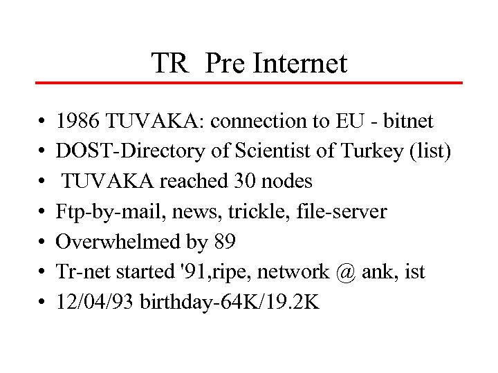 TR Pre Internet • • 1986 TUVAKA: connection to EU - bitnet DOST-Directory of