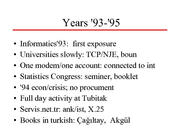 Years '93 -'95 • • Informatics'93: first exposure Universities slowly: TCP/NJE, boun One modem/one