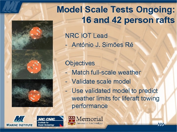 Model Scale Tests Ongoing: 16 and 42 person rafts NRC IOT Lead - António