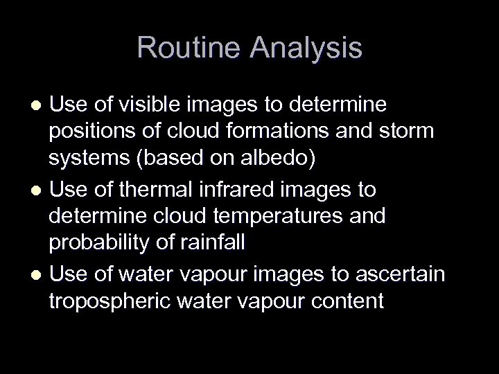 Routine Analysis Use of visible images to determine positions of cloud formations and storm