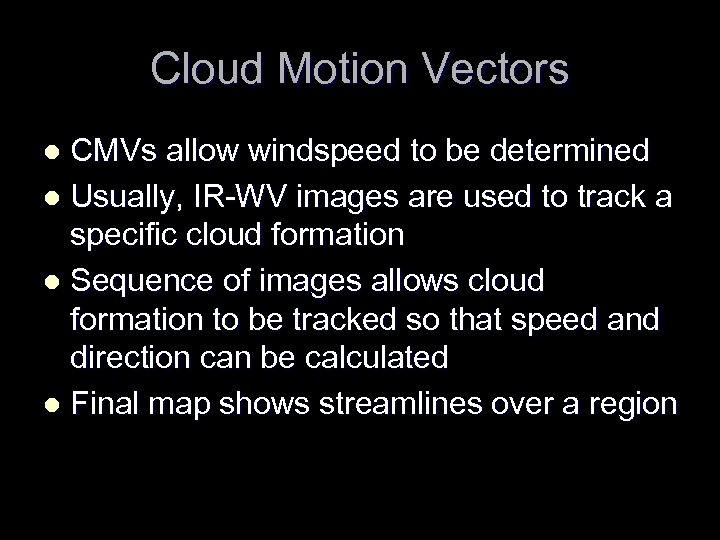 Cloud Motion Vectors CMVs allow windspeed to be determined l Usually, IR-WV images are
