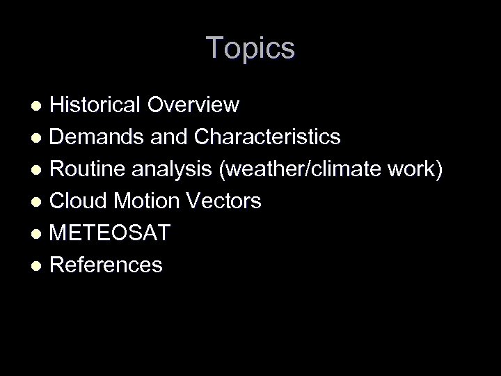 Topics Historical Overview l Demands and Characteristics l Routine analysis (weather/climate work) l Cloud