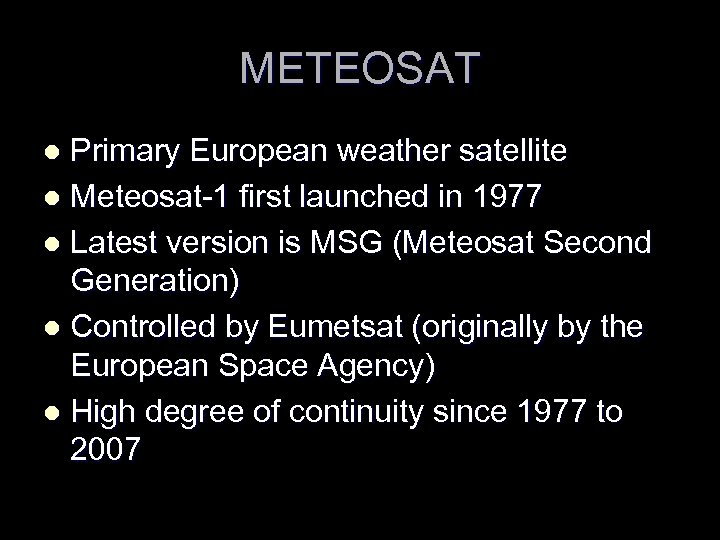 METEOSAT Primary European weather satellite l Meteosat-1 first launched in 1977 l Latest version
