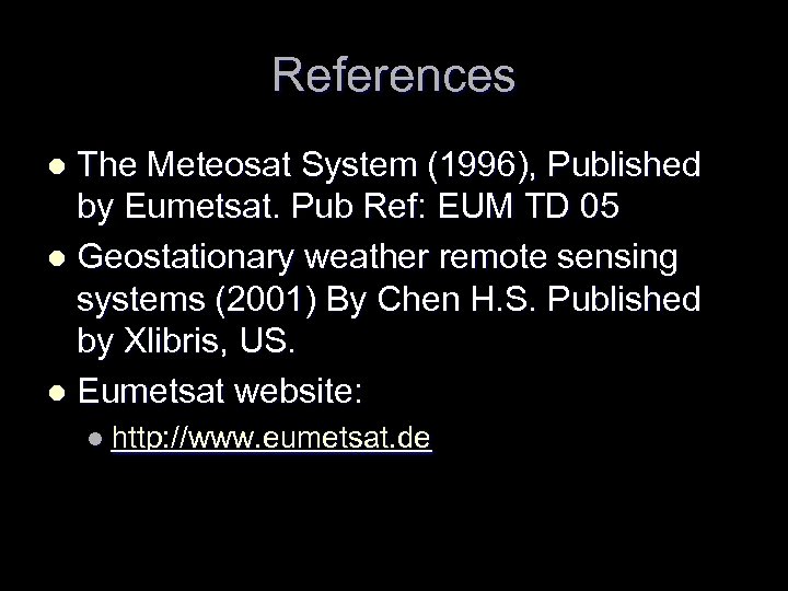 References The Meteosat System (1996), Published by Eumetsat. Pub Ref: EUM TD 05 l