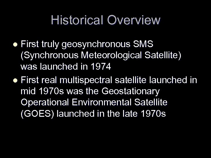 Historical Overview First truly geosynchronous SMS (Synchronous Meteorological Satellite) was launched in 1974 l