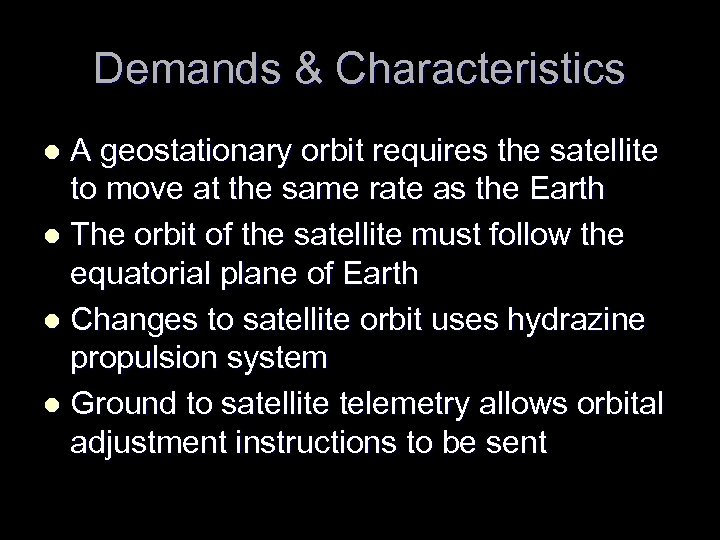 Demands & Characteristics A geostationary orbit requires the satellite to move at the same