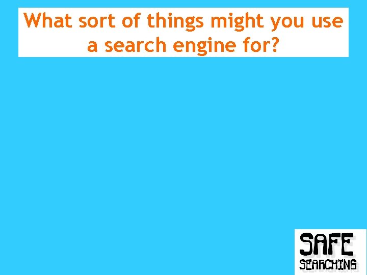 What sort of things might you use a search engine for? 
