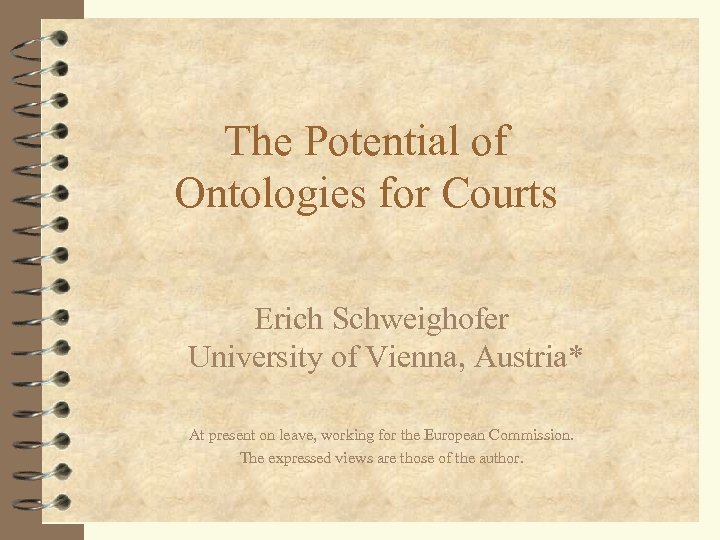 The Potential of Ontologies for Courts Erich Schweighofer University of Vienna, Austria* At present