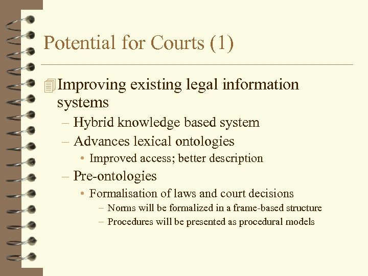 Potential for Courts (1) 4 Improving existing legal information systems – Hybrid knowledge based