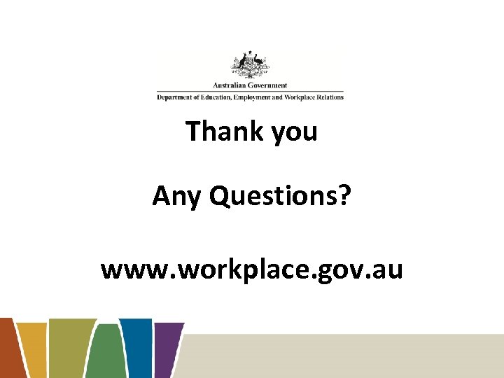 Thank you Any Questions? www. workplace. gov. au 