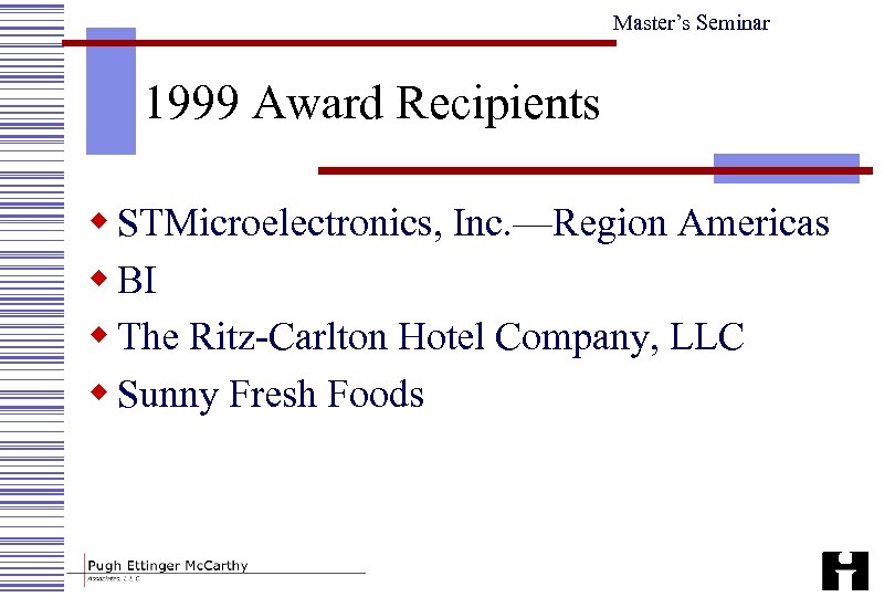 Master’s Seminar 1999 Award Recipients w STMicroelectronics, Inc. —Region Americas w BI w The