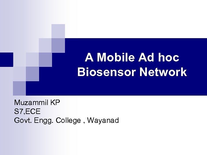 A Mobile Ad hoc Biosensor Network Muzammil KP S 7, ECE Govt. Engg. College