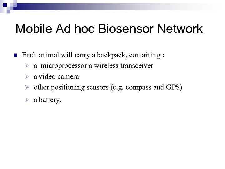 Mobile Ad hoc Biosensor Network n Each animal will carry a backpack, containing :