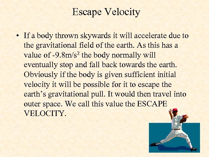 Escape Velocity • If a body thrown skywards it will accelerate due to the