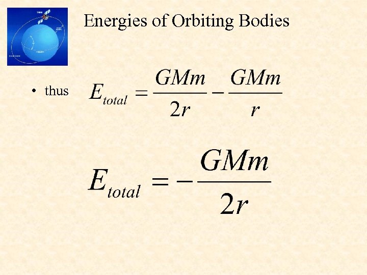 Energies of Orbiting Bodies • thus 