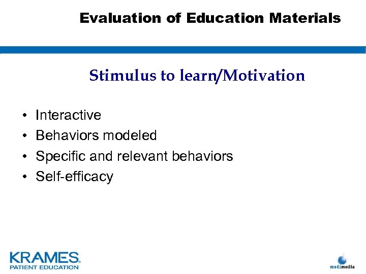 Evaluation of Education Materials Stimulus to learn/Motivation • • Interactive Behaviors modeled Specific and