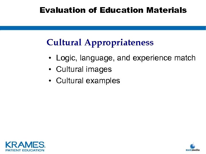 Evaluation of Education Materials Cultural Appropriateness • Logic, language, and experience match • Cultural