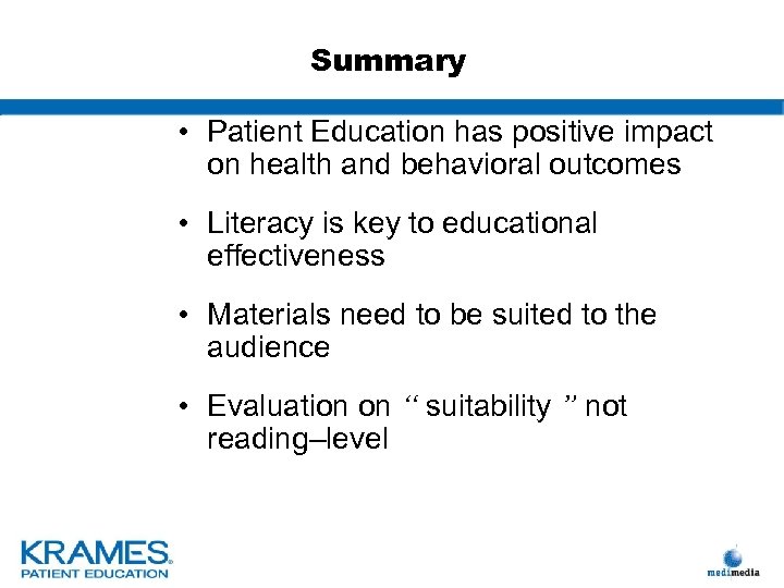 Summary • Patient Education has positive impact on health and behavioral outcomes • Literacy