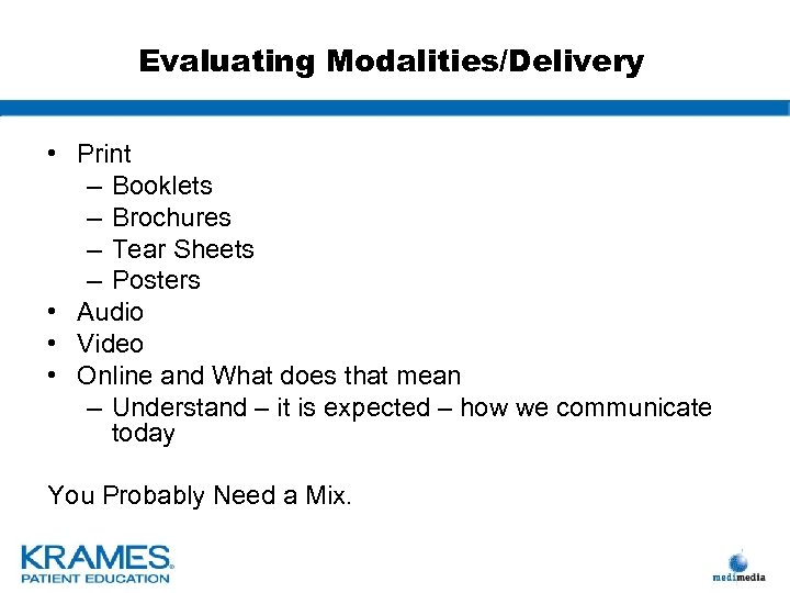 Evaluating Modalities/Delivery • Print – Booklets – Brochures – Tear Sheets – Posters •