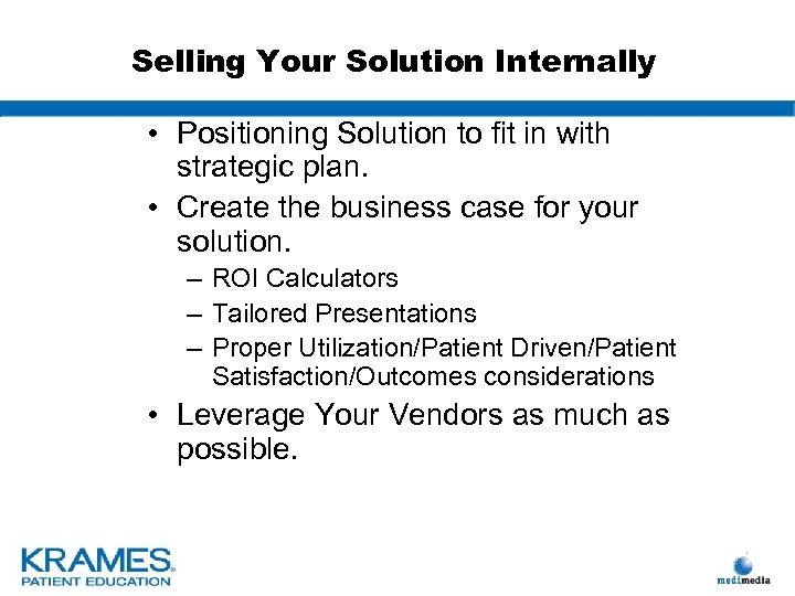 Selling Your Solution Internally • Positioning Solution to fit in with strategic plan. •