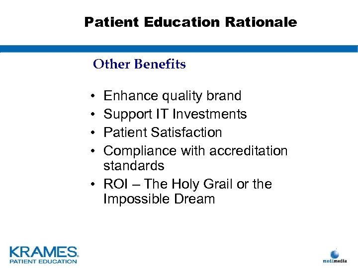 Patient Education Rationale Other Benefits • • Enhance quality brand Support IT Investments Patient