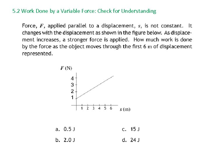 5. 2 Work Done by a Variable Force: Check for Understanding 4 3 2