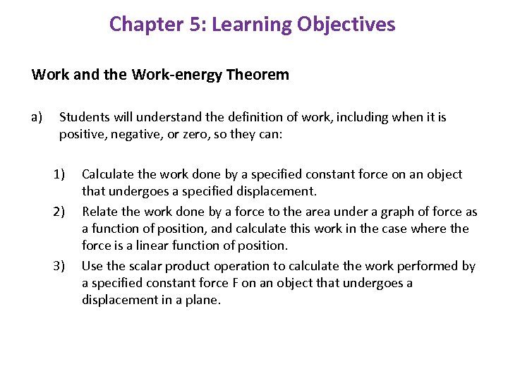 Chapter 5: Learning Objectives Work and the Work-energy Theorem a) Students will understand the