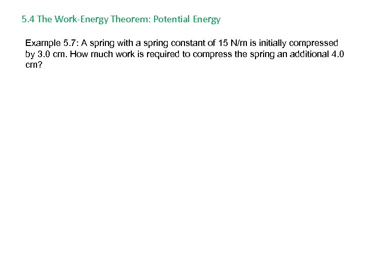 5. 4 The Work-Energy Theorem: Potential Energy Example 5. 7: A spring with a