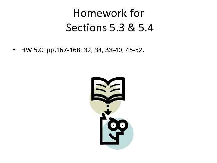 Homework for Sections 5. 3 & 5. 4 • HW 5. C: pp. 167