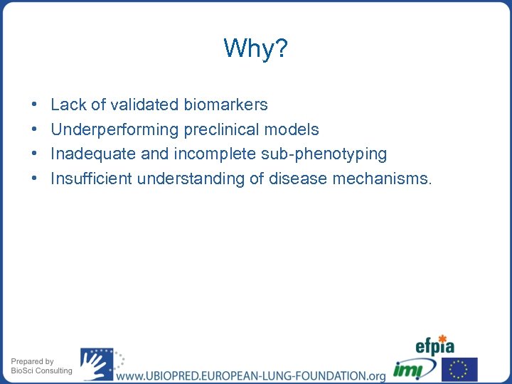 Why? • • Lack of validated biomarkers Underperforming preclinical models Inadequate and incomplete sub-phenotyping