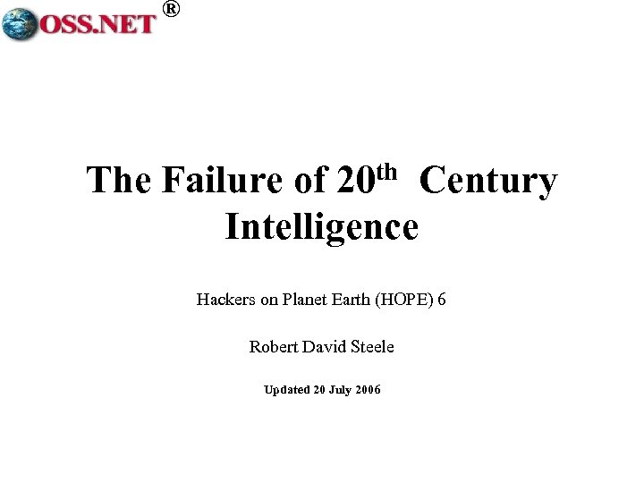 ® The Failure of 20 th Century Intelligence Hackers on Planet Earth (HOPE) 6