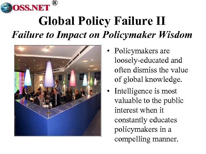 ® Global Policy Failure II Failure to Impact on Policymaker Wisdom • Policymakers are