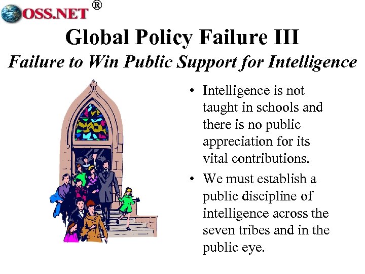 ® Global Policy Failure III Failure to Win Public Support for Intelligence • Intelligence