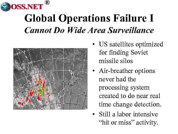 ® Global Operations Failure I Cannot Do Wide Area Surveillance • US satellites optimized