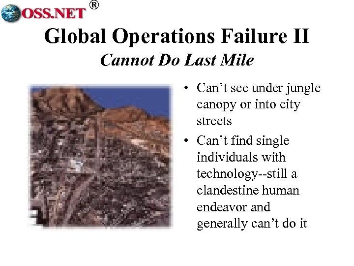 ® Global Operations Failure II Cannot Do Last Mile • Can’t see under jungle