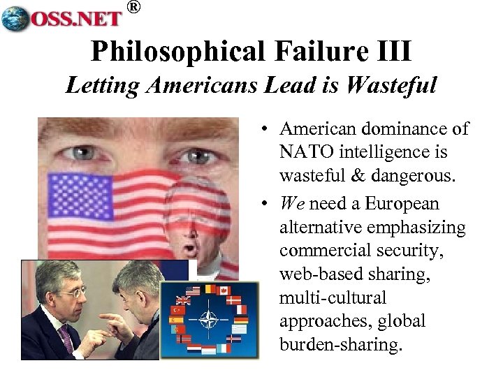 ® Philosophical Failure III Letting Americans Lead is Wasteful • American dominance of NATO