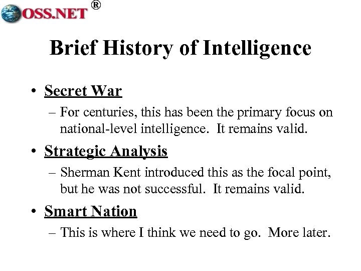 ® Brief History of Intelligence • Secret War – For centuries, this has been