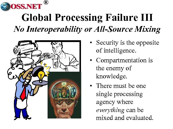 ® Global Processing Failure III No Interoperability or All-Source Mixing • Security is the