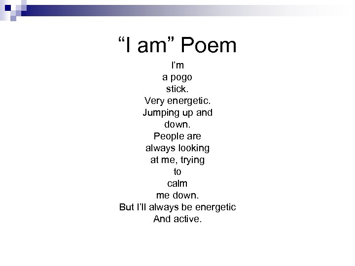 “I am” Poem I’m a pogo stick. Very energetic. Jumping up and down. People