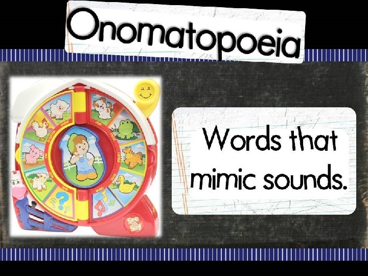 Onomatopoeia Words that mimic sounds 