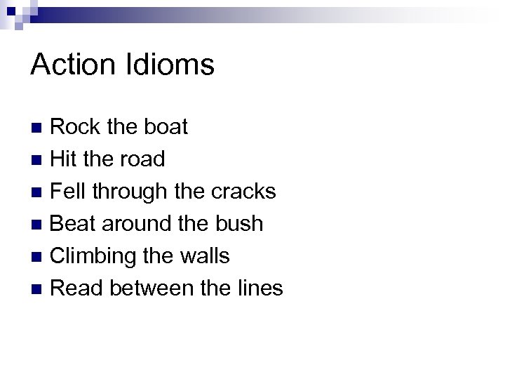 Action Idioms Rock the boat n Hit the road n Fell through the cracks