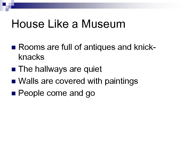 House Like a Museum Rooms are full of antiques and knickknacks n The hallways