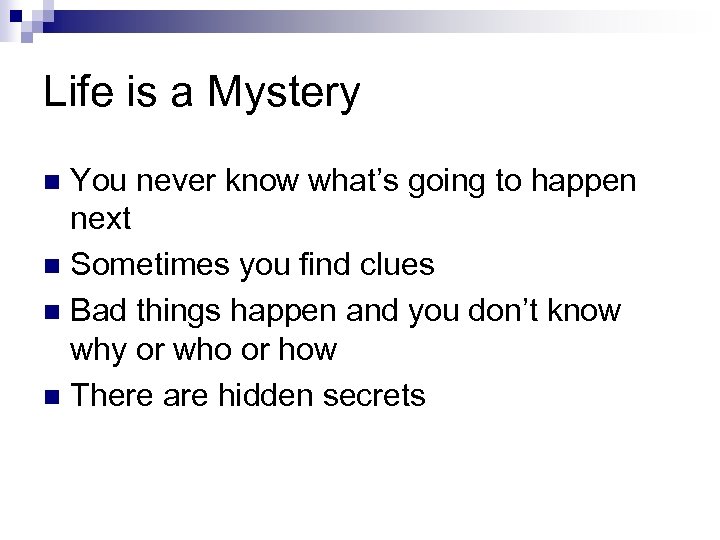 Life is a Mystery You never know what’s going to happen next n Sometimes