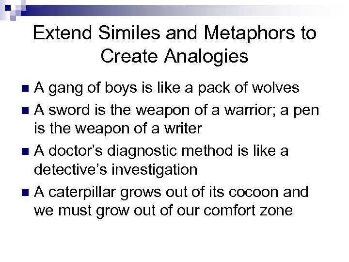 Extend Similes and Metaphors to Create Analogies A gang of boys is like a