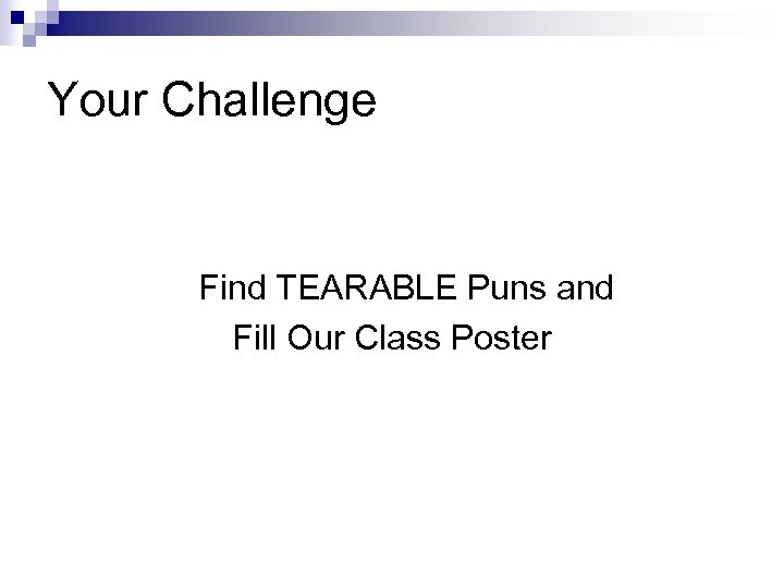 Your Challenge Find TEARABLE Puns and Fill Our Class Poster 