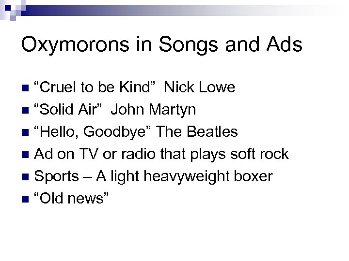 Oxymorons in Songs and Ads “Cruel to be Kind” Nick Lowe n “Solid Air”