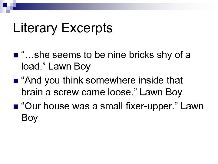 Literary Excerpts “…she seems to be nine bricks shy of a load. ” Lawn