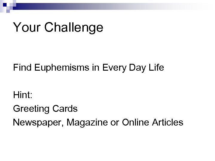 Your Challenge Find Euphemisms in Every Day Life Hint: Greeting Cards Newspaper, Magazine or