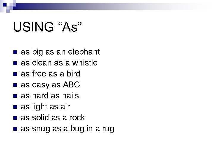 USING “As” n n n n as big as an elephant as clean as